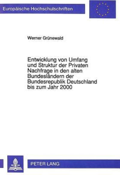 Entwicklung Von Umfang Und Struktur Der Privaten Nachfrage in Den Alten Bundeslandern Der Bundesrepublik Deutschland Bis Zum Jahr 2000