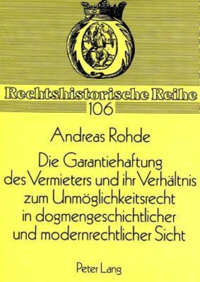 Die Garantiehaftung Des Vermieters Und Ihr Verhaltnis Zum Unmoglichkeitsrecht in Dogmengeschichtlicher Und Modernrechtlicher Sicht