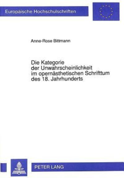 Die Kategorie Der Unwahrscheinlichkeit Im Opernasthetischen Schrifttum Des 18. Jahrhunderts