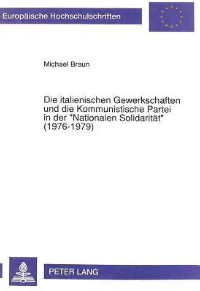 Die Italienischen Gewerkschaften Und Die Kommunistische Partei in Der «Nationalen Solidaritat>> (1976-1979)