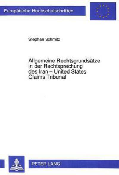 Allgemeine Rechtsgrundsatze in Der Rechtsprechung Des Iran - United States Claims Tribunal