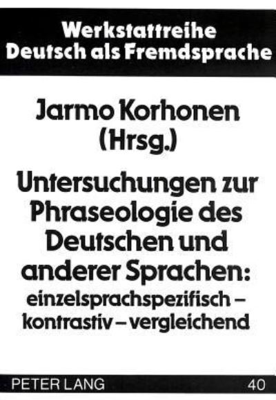 Untersuchungen Zur Phraseologie Des Deutschen Und Anderer Sprachen: Einzelsprachspezifisch - Kontrastiv - Vergleichend