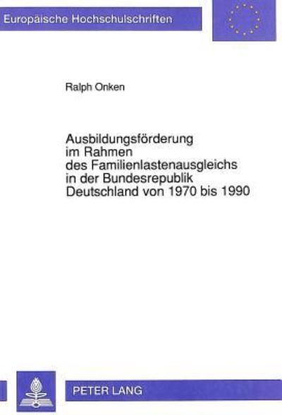 Ausbildungsforderung Im Rahmen Des Familienlastenausgleichs in Der Bundesrepublik Deutschland Von 1970 Bis 1990