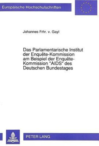Das Parlamentarische Institut Der Enquete-Kommission Am Beispiel Der Enquete-Kommission «AIDS>> Des Deutschen Bundestages