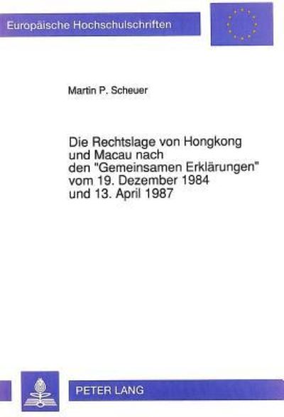Die Rechtslage Von Hongkong Und Macau Nach Den «Gemeinsamen Erklarungen>> Vom 19. Dezember 1984 Und 13. April 1987