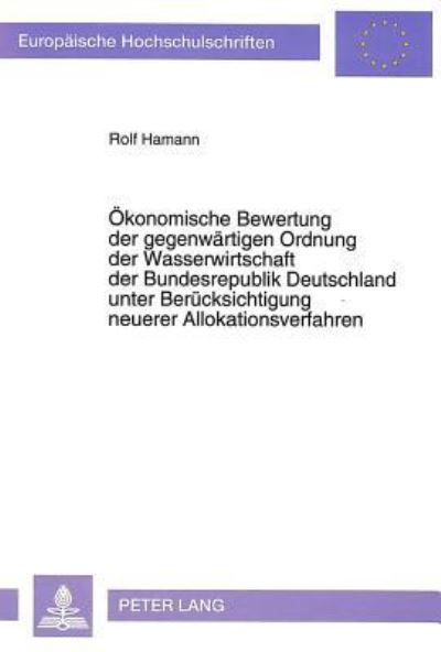 Okonomische Bewertung Der Gegenwartigen Ordnung Der Wasserwirtschaft Der Bundesrepublik Deutschland Unter Berucksichtigung Neuerer Allokationsverfahren