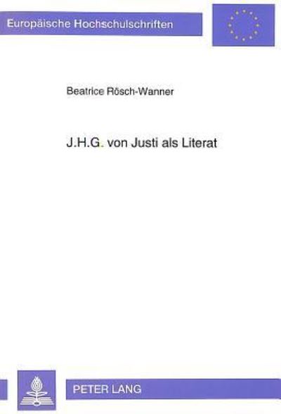 J.H.G. Von Justi Als Literat