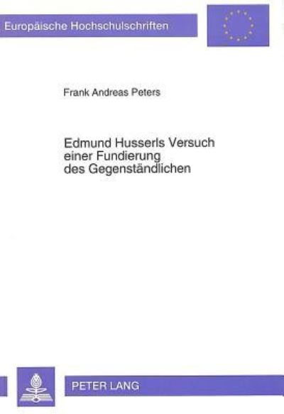 Edmund Husserls Versuch Einer Fundierung Des Gegenstandlichen