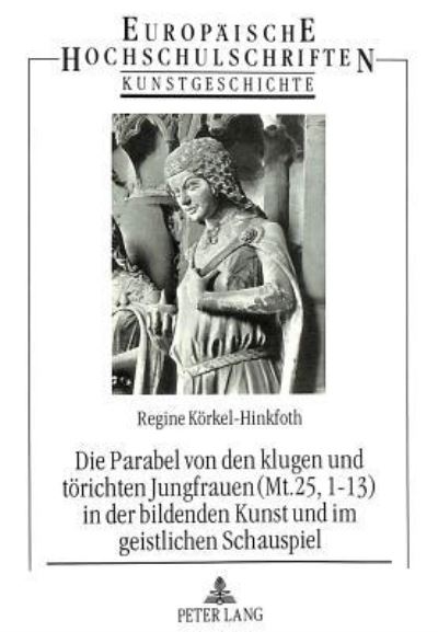 Die Parabel Von Den Klugen Und Torichten Jungfrauen (Mt. 25, 1-13) in Der Bildenden Kunst Und Im Geistlichen Schauspiel