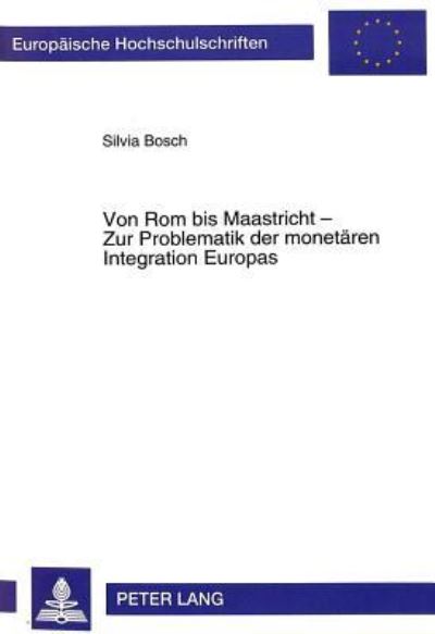 Von Rom Bis Maastricht - Zur Problematik Der Monetaren Integration Europas