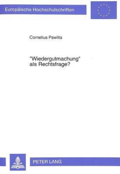 «Wiedergutmachung>> Als Rechtsfrage?
