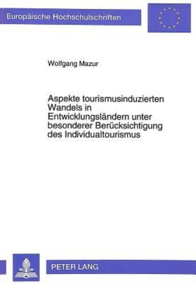 Aspekte Tourismusinduzierten Wandels in Entwicklungslandern Unter Besonderer Berucksichtigung Des Individualtourismus