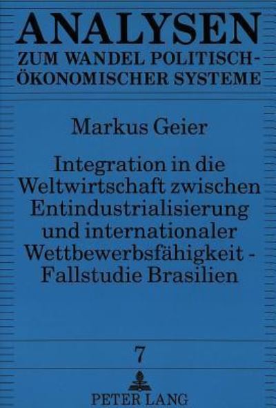 Integration in Die Weltwirtschaft Zwischen Entindustrialisierung Und Internationaler Wettbewerbsfahigkeit - Fallstudie Brasilien
