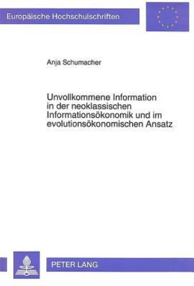 Unvollkommene Information in Der Neoklassischen Informationsokonomik Und Im Evolutionsokonomischen Ansatz