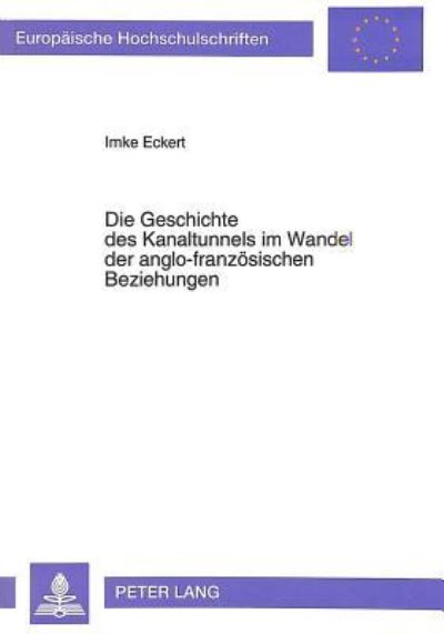 Die Geschichte Des Kanaltunnels Im Wandel Der Anglo-Franzosischen Beziehungen