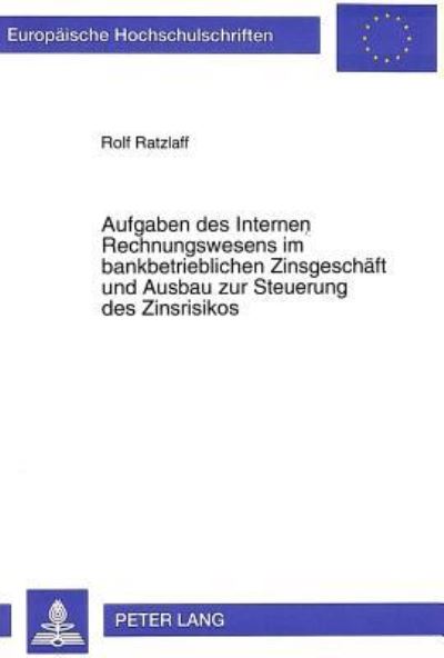 Aufgaben Des Internen Rechnungswesens Im Bankbetrieblichen Zinsgeschaft Und Ausbau Zur Steuerung Des Zinsrisikos