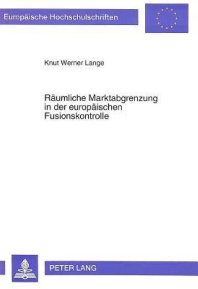 Raumliche Marktabgrenzung in Der Europaischen Fusionskontrolle
