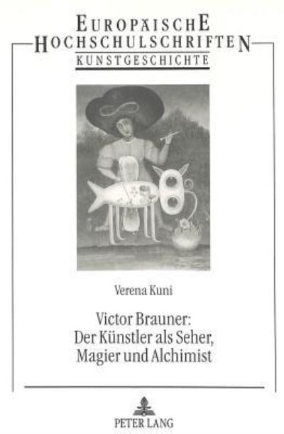 Victor Brauner: Der Kunstler Als Seher, Magier Und Alchimist
