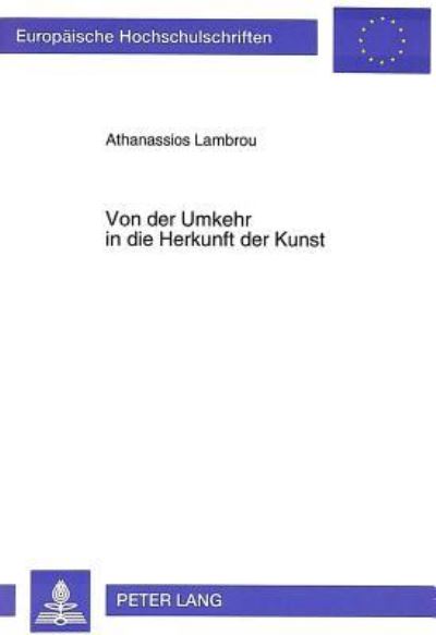 Von Der Umkehr in Die Herkunft Der Kunst