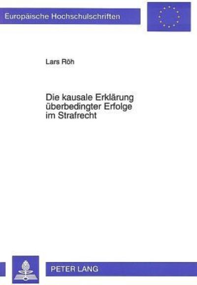 Die Kausale Erklarung Uberbedingter Erfolge Im Strafrecht