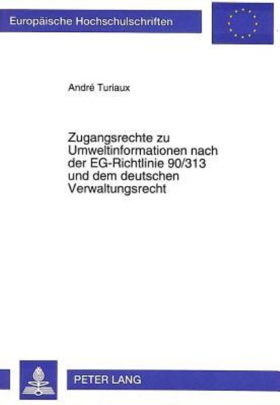 Zugangsrechte Zu Umweltinformationen Nach Der EG-Richtlinie 90/313 Und Dem Deutschen Verwaltungsrecht