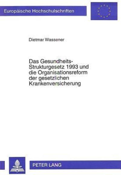 Das Gesundheits-Strukturgesetz 1993 Und Die Organisationsreform Der Gesetzlichen Krankenversicherung