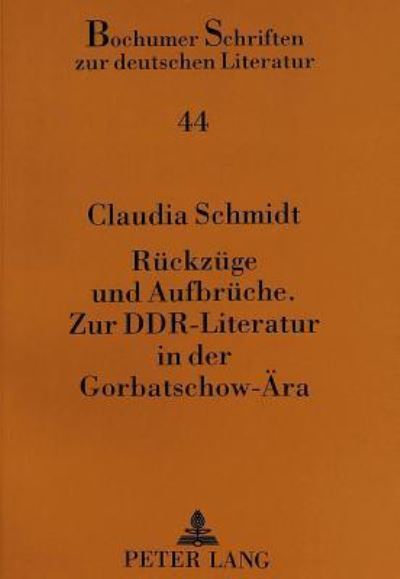 Ruckzuge Und Aufbruche. Zur DDR-Literatur in Der Gorbatschow-Ara
