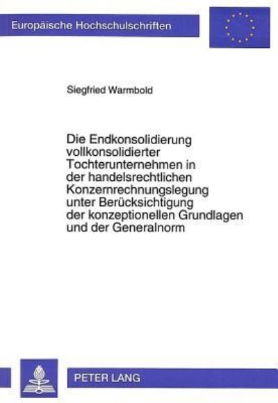 Die Endkonsolidierung Vollkonsolidierter Tochterunternehmen in Der Handelsrechtlichen Konzernrechnungslegung Unter Berucksichtigung Der Konzeptionellen Grundlagen Und Der Generalnorm