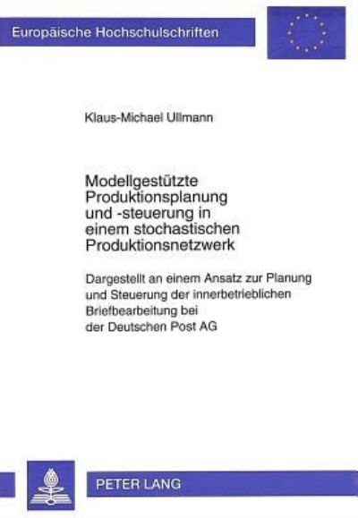 Modellgestutzte Produktionsplanung Und -Steuerung in Einem Stochastischen Produktionsnetzwerk