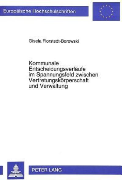 Kommunale Entscheidungsverlaufe Im Spannungsfeld Zwischen Vertretungskorperschaft Und Verwaltung