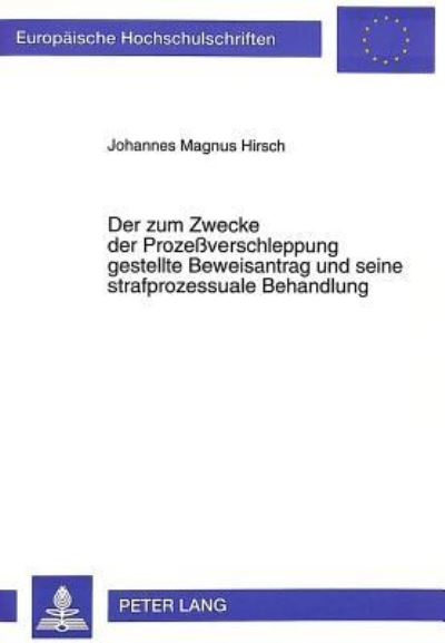 Der Zum Zwecke Der Prozeßverschleppung Gestellte Beweisantrag Und Seine Strafprozessuale Behandlung