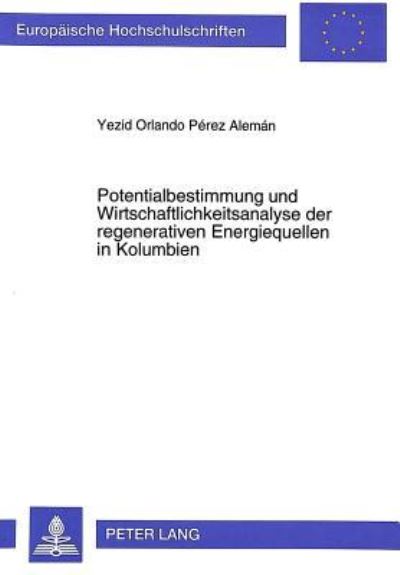 Potentialbestimmung Und Wirtschaftlichkeitsanalyse Der Regenerativen Energiequellen in Kolumbien
