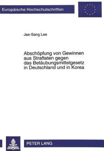 Abschopfung Von Gewinnen Aus Straftaten Gegen Das Betaubungsmittelgesetz in Deutschland Und in Korea