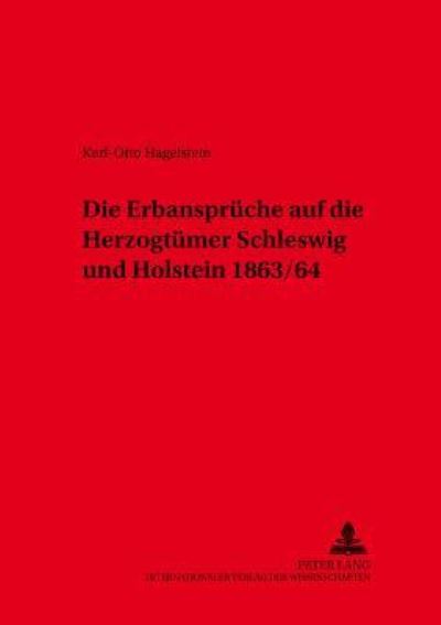 Die Erbanspruche Auf Die Herzogtumer Schleswig Und Holstein 1863/64