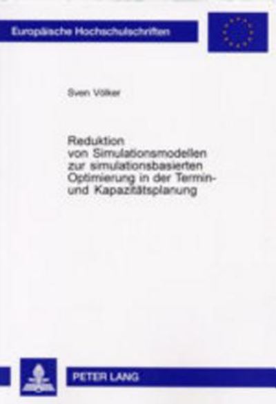 Reduktion Von Simulationsmodellen Zur Simulationsbasierten Optimierung in Der Termin- Und Kapazitatsplanung