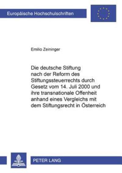 Die Deutsche Stiftung Nach Der Reform Des Stiftungssteuerrechts Durch Gesetz Vom 14. Juli 2000 Und Ihre Transnationale Offenheit Anhand Eines Vergleichs Mit Dem Stiftungsrecht in Osterreich