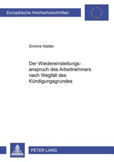 Der Wiedereinstellungsanspruch Des Arbeitnehmers Nach Wegfall Des Kundigungsgrundes