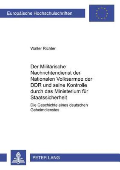 Der Militarische Nachrichtendienst Der Nationalen Volksarmee Der DDR Und Seine Kontrolle Durch Das Ministerium Fur Staatssicherheit