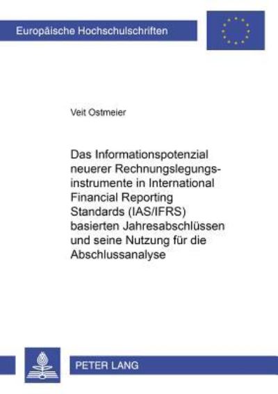 Das Informationspotenzial Neuerer Rechnungslegungsinstrumente in International Financial Reporting Standards (IAS/IFRS) Basierten Jahresabschlussen Und Seine Nutzung Fur Die Abschlussanalyse