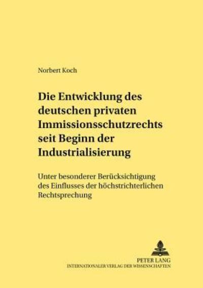 Die Entwicklung Des Deutschen Privaten Immissionsschutzrechts Seit Beginn Der Industrialisierung
