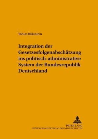 Integration Der Gesetzesfolgenabschatzung Ins Politisch-Administrative System Der Bundesrepublik Deutschland