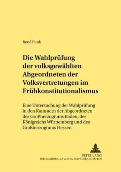 Die Wahlprüfung Der Volksgewählten Abgeordneten Der Volksvertretungen Im Frühkonstitutionalismus
