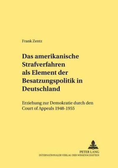 Das Amerikanische Strafverfahren Als Element Der Besatzungspolitik in Deutschland