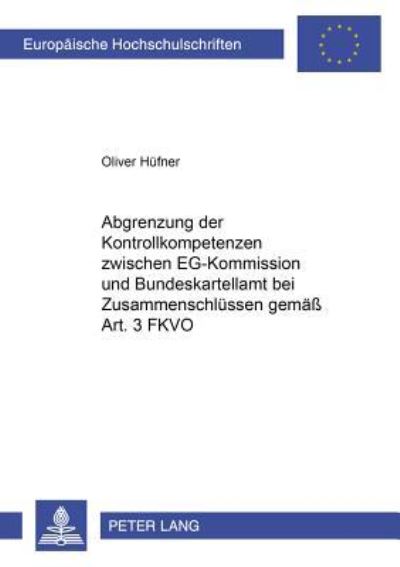 Abgrenzung Der Kontrollkompetenzen Zwischen EG-Kommission Und Bundeskartellamt Bei Zusammenschlussen Gemaß Art. 3 FKVO