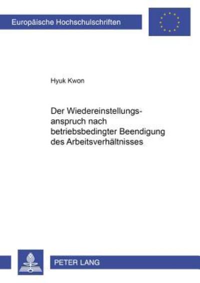 Der Wiedereinstellungsanspruch Nach Betriebsbedingter Beendigung Des Arbeitsverhaltnisses