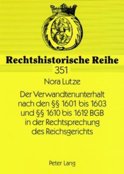 Der Verwandtenunterhalt Nach Den [Paragraphen] 1601 Bis 1603 Und [Paragraphen] 1610 Bis 1612 BGB in Der Rechtsprechung Des Reichsgerichts