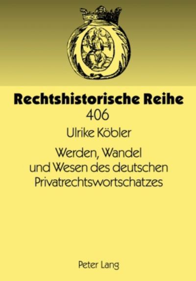Werden, Wandel Und Wesen Des Deutschen Privatrechtswortschatzes
