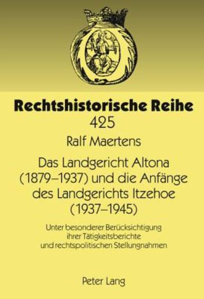 Das Landgericht Altona (1879-1937) Und Die Anfänge Des Landgerichts Itzehoe (1937-1945)