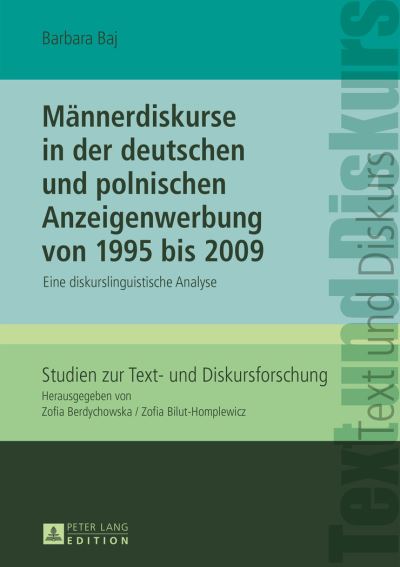 Männerdiskurse in Der Deutschen Und Polnischen Anzeigenwerbung Von 1995 Bis 2009
