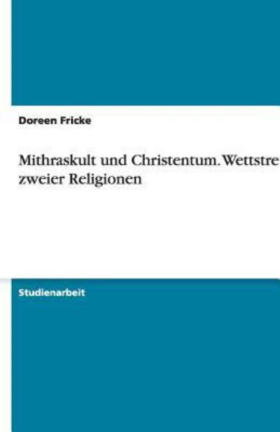 Mithraskult Und Christentum. Wettstreit Zweier Religionen